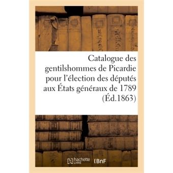 Catalogue des gentilshommes de Picardie qui ont pris part ou envoyé leur procuration