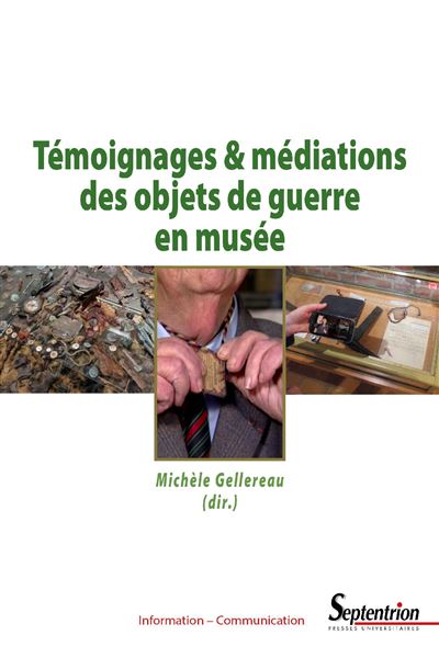 Témoignages et médiations des objets de guerre en musée - Michèle Gellereau - broché