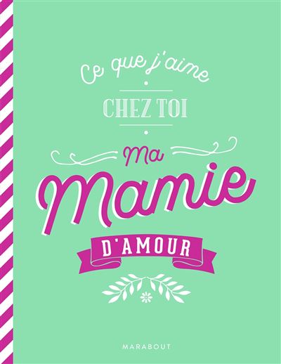 Ce que j'aime chez toi ma mamie d'amour