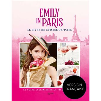 Emily in Paris - Le livre de cuisine officiel