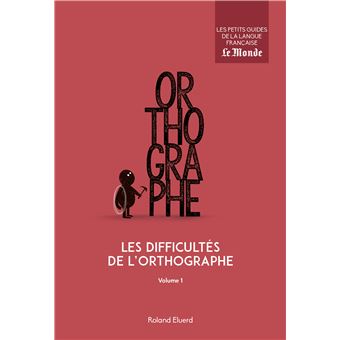 Les difficultés de l'orthographe (volume 1)