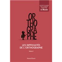 Les difficultés de l'orthographe (volume 1)