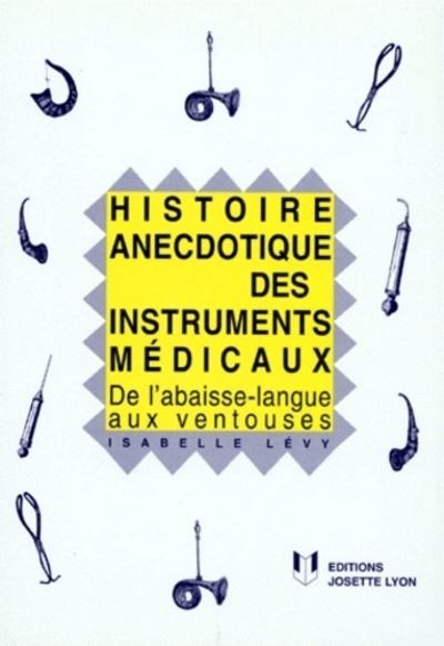 Histoire anecdotique des instruments médicaux - Isabelle Lévy - broché