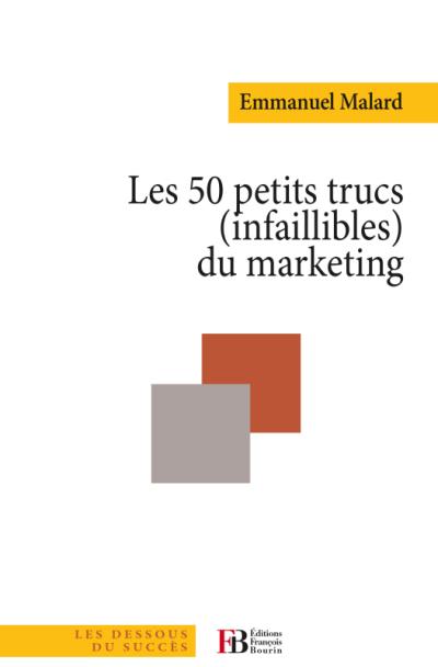 Les 50 petits trucs infaillibles du marketing