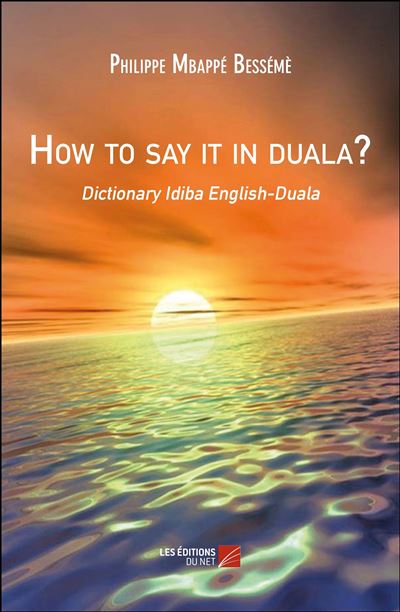 How to say it in duala? - Philippe Mbappé Bessémè - broché