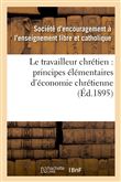 Le travailleur chrétien : principes élémentaires d'économie chrétienne à l'usage