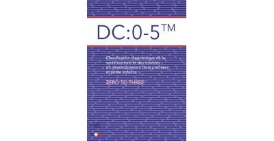 DC : 0-5 tm Classification diagnostique de la santé mentale et des troubles du développement de la première et petite enfance