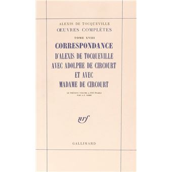 Correspondance d'Alexis de Tocqueville avec Adolphe de Circourt et avec Madame de Circourt