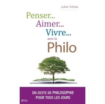 Penser, aimer, vivre... avec la philo