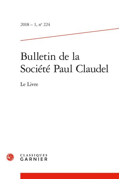 Bulletin de la société paul claudel 2018 - 1, n° 224 - le livre