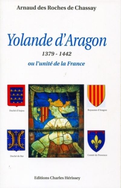 Yolande D Aragon 1379 1442 Ou L Unite De La France 1379 1442 Ou L Unite De La France Broche Arnaud Des Roches De Chassay Achat Livre Fnac