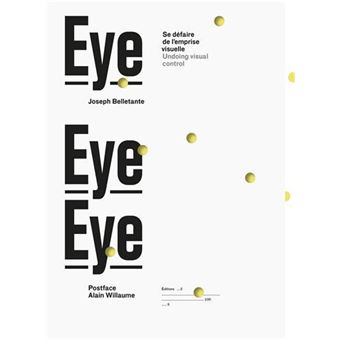 Eye eye eye, Se défaire de l’emprise visuelle