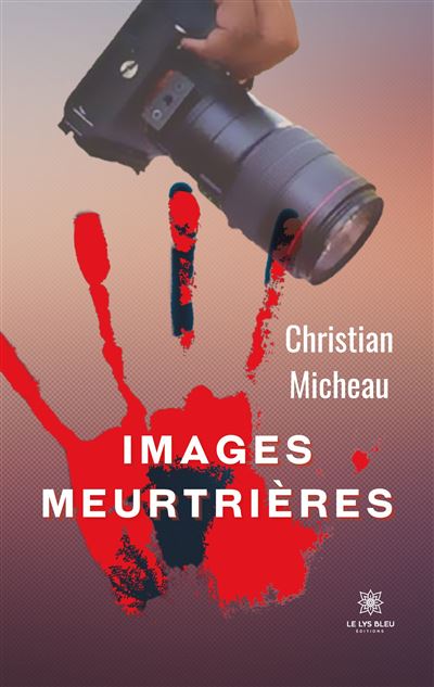 Images meurtrières - Christian Micheau - broché