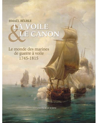 Voile Et Canon / Histoire De La Marine 1715-1845 - Ismaël Belisle - relié