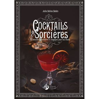 Cocktails de Sorcières - 70 boissons saisonnières & magiques pour vos rituels