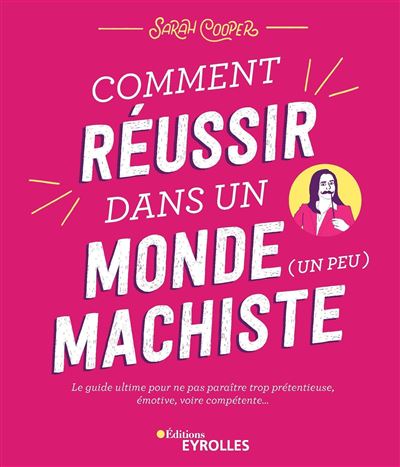 Comment reussir dans un monde (un peu) machiste
