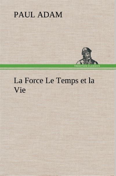 La Force Le Temps et la Vie - Paul Adam - broché