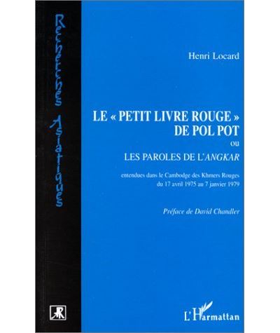 Le petit livre rouge de Pol Pot ou Les paroles de l'Angkar entendues dans le Cambodge des Khmers rouges du 17 avril 1975 au 7 janvier 1979