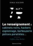 Le renseignement : cabinets noirs, hackers, espionnage, barbouzerie, polices parallèles...