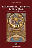 La résurrection, l’Ascension, la Vierge Marie