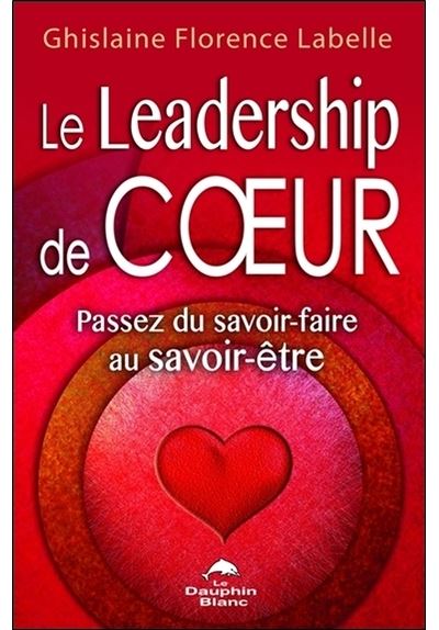Le Leadership de coeur - Passez du savoir-faire au savoir-être