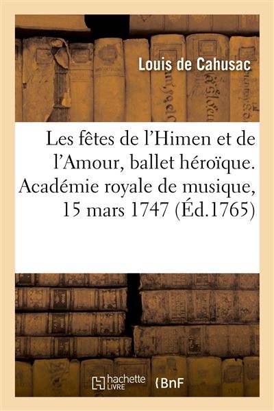 Les fêtes de l'Himen et de l'Amour, ballet héroïque - Louis de Cahusac - broché