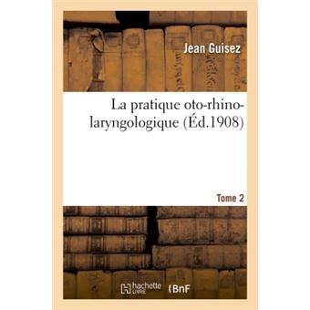 La pratique oto-rhino-laryngologique