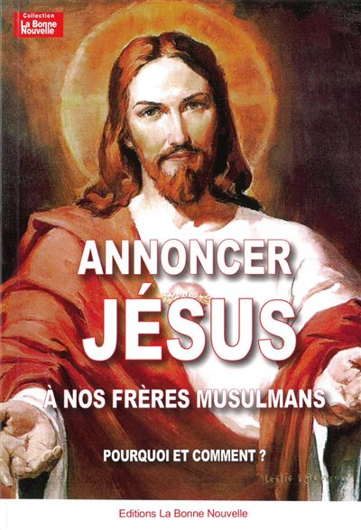 Pourquoi et comment annoncer le Christ aux musulmans ?