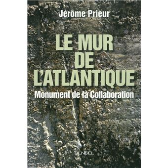 Le Mur De L Atlantique Monument De La Collaboration Broche Jerome Prieur Achat Livre Fnac