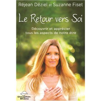 Le Retour vers Soi - Découvrir et apprécier tous les aspects de notre être