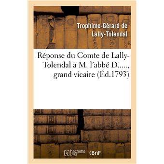 Réponse du Cte de Lally-Tolendal à M. l'abbé D....., grand vicaire, auteur de l'écrit intitulé