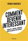 Comment devenir intéressant - Impactez, captivez, influencez grâce au pouvoir des histoires