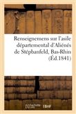 Renseignemens sur l'asile départemental d'Aliénés de Stépbanfeld, Bas-Rhin