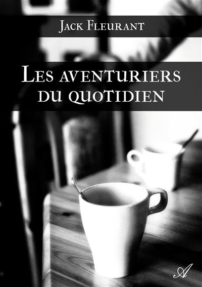 Les aventuriers du quotidien - Jack Fleurant - broché