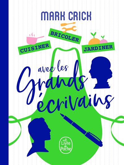 Cuisiner bricoler jardiner avec les grands ecrivains