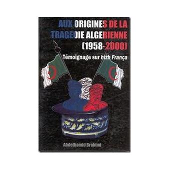 Aux origines de la tragedie algerienne 1958-2000 - 1