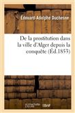 De la prostitution dans la ville d'Alger depuis la conquête (Éd.1853)