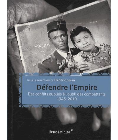 Défendre l'Empire : troupes coloniales de Madagascar à l'Indochine, 1947-1954
