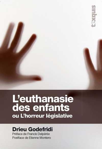 Euthanasie des enfants L' Lhorreur legislative - Drieu G