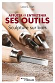 Sculpture sur bois Affuter et entretenir ses outils