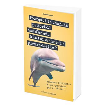 Pourquoi le dauphin ne dort-il que d'un oeil & la tortue marine pleure-t-elle ? - Réponses brillante