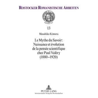 Le Mythe du Savoir : Naissance et évolution de la pensée scientifique chez Paul Valéry (1880-1920)