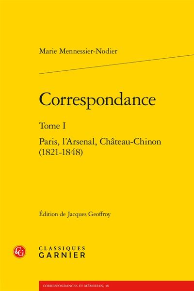 Correspondance. tome i - paris, l'arsenal, château-chinon (1821-1848)