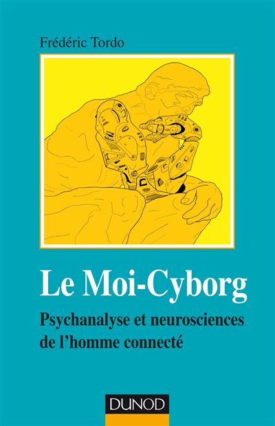 Le moi-cyborg psychanalyse et neurosciences de l'homme conne