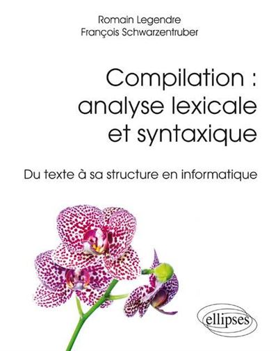 Compilation : Analyse lexicale et syntaxique du texte à sa structure en informatique
