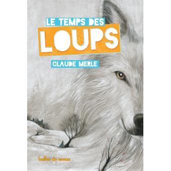 Le temps des loups - broché - Claude Merle - Achat Livre