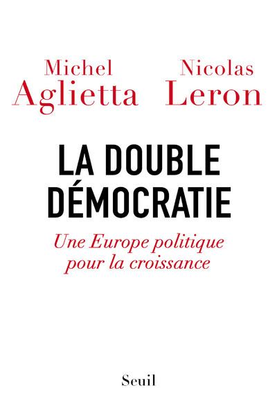 La double Démocratie. Une Europe politique pour la croissance
