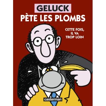 Geluck Pete Les Plombs Cette Fois Il Va Trop Loin Cartonne Philippe Geluck Philippe Geluck Achat Livre Fnac