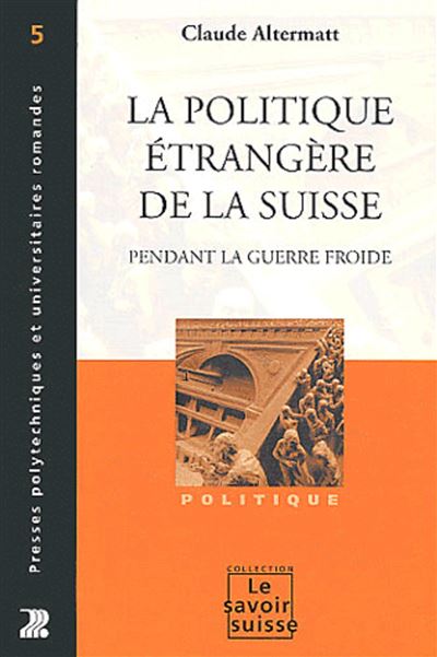 La Politique Etrangere De La Suisse Pendant La Guerre Froide - C Altermatt - broché