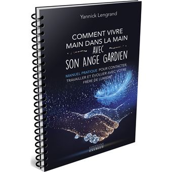 Comment vivre main dans la main avec son ange gardien - Manuel pratique pour contacter, travailler e